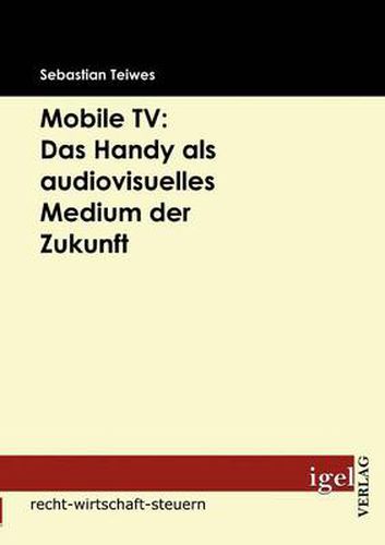 Cover image for Mobile TV: Das Handy als audiovisuelles Medium der Zukunft