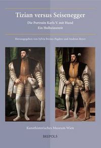 Cover image for Tizian Versus Seisenegger: Die Portraits Karls V. Mit Hund. Ein Holbeinstreit