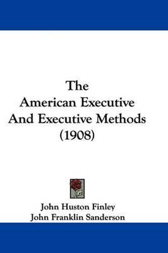Cover image for The American Executive and Executive Methods (1908)