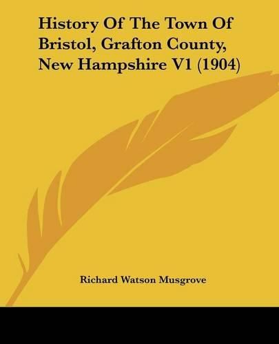 Cover image for History of the Town of Bristol, Grafton County, New Hampshire V1 (1904)