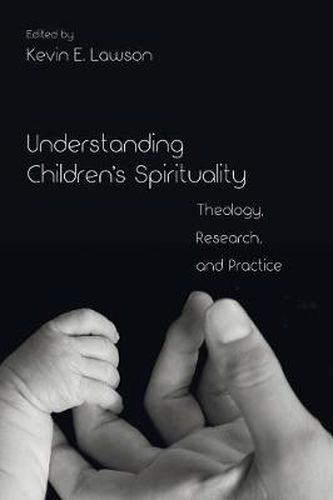 Cover image for Understanding Children's Spirituality: Theology, Research, and Practice