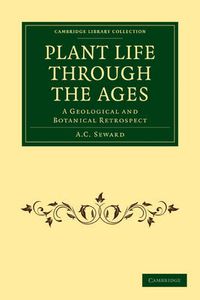 Cover image for Plant Life Through the Ages: A Geological and Botanical Retrospect