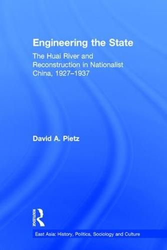 Cover image for Engineering the State: The Huai River and Reconstruction in Nationalist China, 1927-37