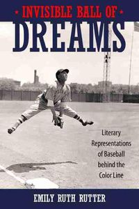 Cover image for Invisible Ball of Dreams: Literary Representations of Baseball behind the Color Line