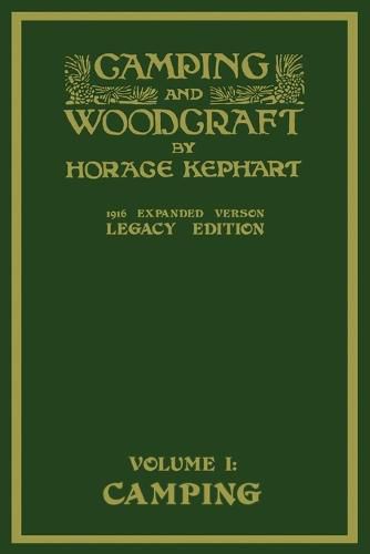 Cover image for Camping And Woodcraft Volume 1 - The Expanded 1916 Version (Legacy Edition): The Deluxe Masterpiece On Outdoors Living And Wilderness Travel
