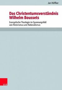 Cover image for Das Christentumsverstandnis Wilhelm Boussets: Evangelische Theologie im Spannungsfeld von Historismus und Rationalismus