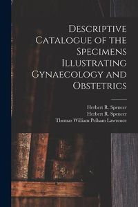 Cover image for Descriptive Catalogue of the Specimens Illustrating Gynaecology and Obstetrics