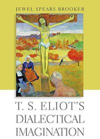 Cover image for T. S. Eliot's Dialectical Imagination