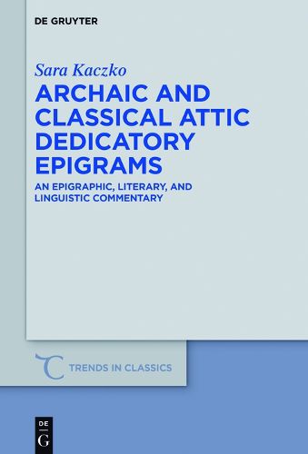 Cover image for Archaic and Classical Attic Dedicatory Epigrams: An Epigraphic, Literary, and Linguistic Commentary