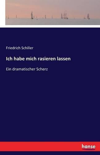 Cover image for Ich habe mich rasieren lassen: Ein dramatischer Scherz