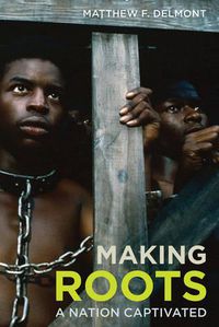Cover image for Making Roots: A Nation Captivated