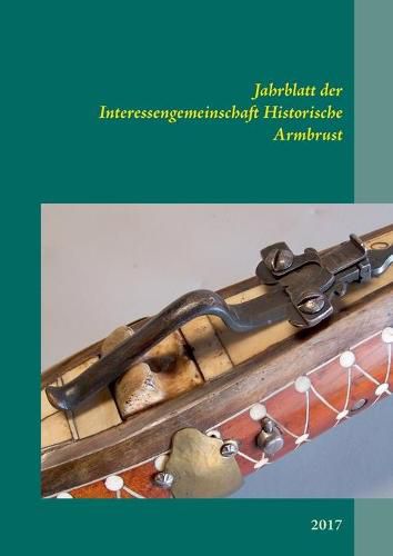 Cover image for Jahrblatt der Interessengemeinschaft Historische Armbrust: 2017