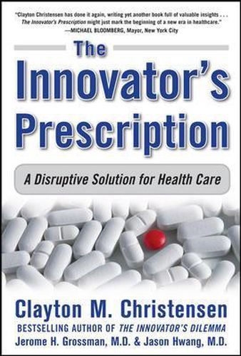 Cover image for The Innovator's Prescription: A Disruptive Solution for Health Care
