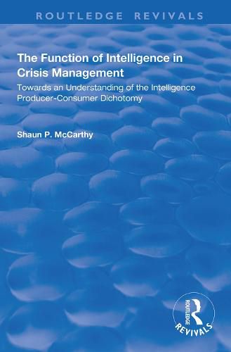 Cover image for The Function of Intelligence in Crisis Management: Towards an understanding of the intelligence producer-consumer dichotomy