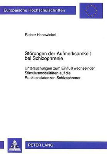 Stoerungen Der Aufmerksamkeit Bei Schizophrenie: Untersuchungen Zum Einfluss Wechselnder Stimulusmodalitaeten Auf Die Reaktionslatenzen Schizophrener