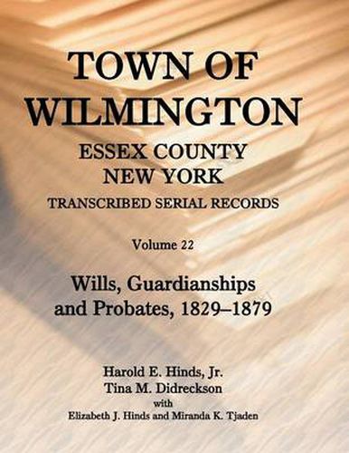 Cover image for Town of Wilmington, Essex County, New York, Transcribed Serial Records: Volume 22. Wills, Guardianships and Probates, 1880-1900