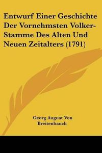 Cover image for Entwurf Einer Geschichte Der Vornehmsten Volker-Stamme Des Alten Und Neuen Zeitalters (1791)