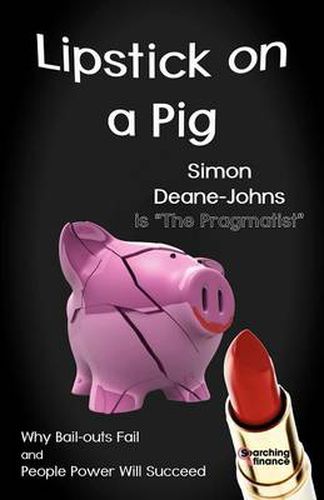 Cover image for Lipstick on a Pig: Why Bail-outs Fail and People Power Will Succeed