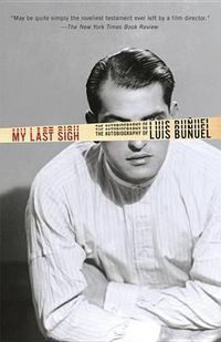 Cover image for My Last Sigh: The Autobiography of Luis Bunuel