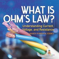 Cover image for What is Ohm's Law? Understanding Current, Voltage, and Resistance Grade 6-8 Physical Science