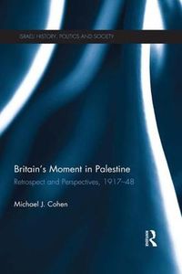 Cover image for Britain's Moment in Palestine: Retrospect and Perspectives, 1917-1948