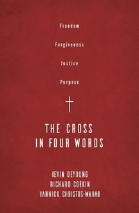 Cover image for The Cross in Four Words: Freedom, Forgiveness, Justice, Purpose