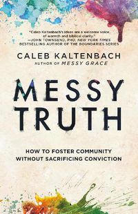 Cover image for Messy Truth: How to Foster Community Without Sacrificing Conviction