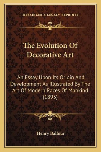 Cover image for The Evolution of Decorative Art: An Essay Upon Its Origin and Development as Illustrated by the Art of Modern Races of Mankind (1893)