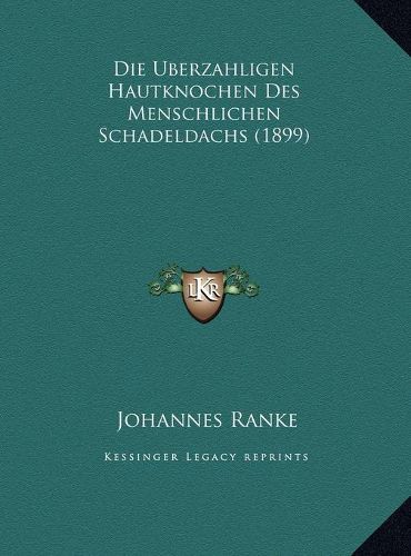 Cover image for Die Uberzahligen Hautknochen Des Menschlichen Schadeldachs (1899)