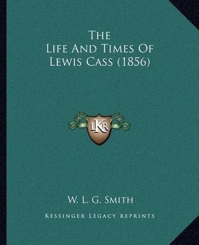 The Life and Times of Lewis Cass (1856)