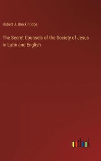 Cover image for The Secret Counsels of the Society of Jesus in Latin and English