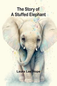 Cover image for The Story of a Stuffed Elephant