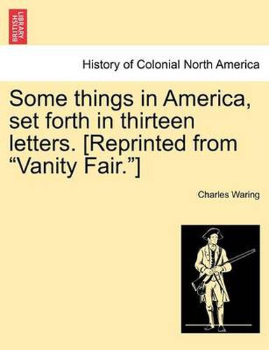 Cover image for Some Things in America, Set Forth in Thirteen Letters. [Reprinted from  Vanity Fair. ]