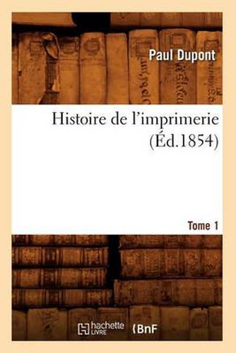 Histoire de l'Imprimerie. Tome 1 (Ed.1854)