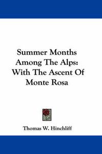 Cover image for Summer Months Among the Alps: With the Ascent of Monte Rosa