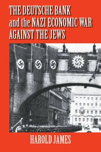 Cover image for The Deutsche Bank and the Nazi Economic War against the Jews: The Expropriation of Jewish-Owned Property