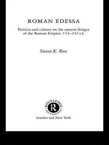 Cover image for Roman Edessa: Politics and Culture on the Eastern Fringes of the Roman Empire, 114 - 242 C.E.