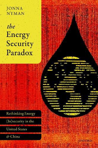 Cover image for The Energy Security Paradox: Rethinking Energy (In)security  in the United States and China