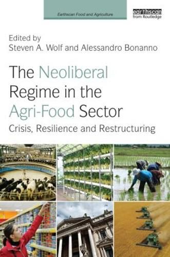 Cover image for The Neoliberal Regime in the Agri-Food Sector: Crisis, Resilience, and Restructuring