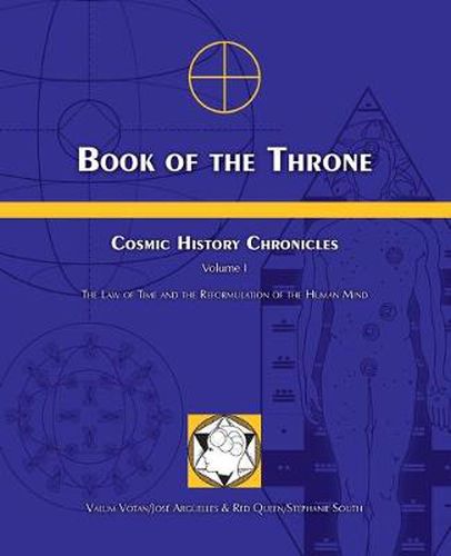 Book of the Throne: Cosmic History Chronicles Volume I: The Law of Time and the Reformulation of the Human Mind