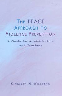 Cover image for The PEACE Approach to Violence Prevention: A Guide for Administrators and Teachers