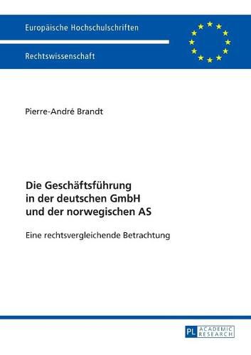 Die Geschaeftsfuehrung in Der Deutschen Gmbh Und Der Norwegischen as: Eine Rechtsvergleichende Betrachtung