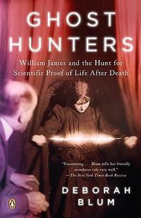 Cover image for Ghost Hunters: William James and the Search for Scientific Proof of Life After Death