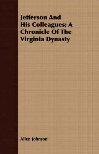 Jefferson and His Colleagues; A Chronicle of the Virginia Dynasty