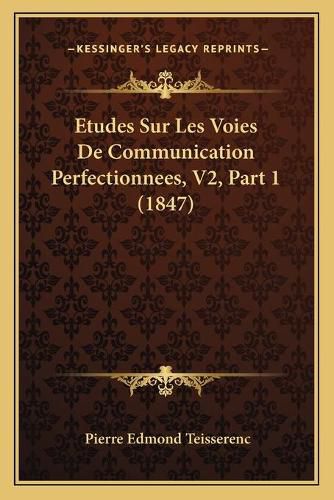 Cover image for Etudes Sur Les Voies de Communication Perfectionnees, V2, Part 1 (1847)