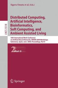 Cover image for Distributed Computing, Artificial Intelligence, Bioinformatics, Soft Computing and Ambient Assisted Living: 10th International Work-Conference on Artificial Neural Networks, IWANN 2009 Workshops, Salamanca, Spain, June 10-12, 2009. Proceedings