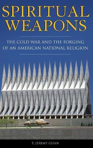 Cover image for Spiritual Weapons: The Cold War and the Forging of an American National Religion