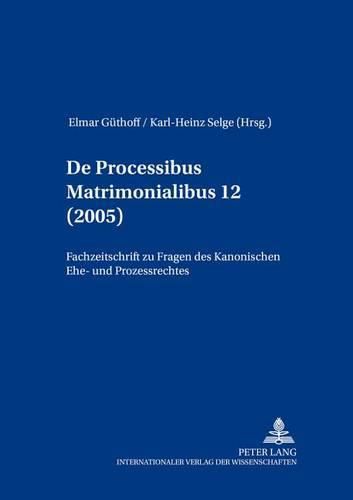 Cover image for de Processibus Matrimonialibus: Fachzeitschrift Zu Fragen Des Kanonischen Ehe- Und Prozessrechtes, Band 12 (2005)