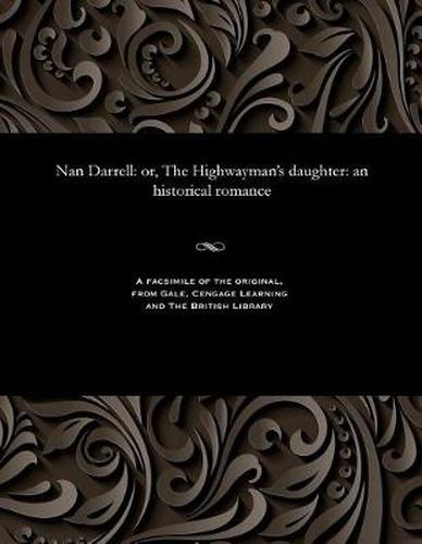 Nan Darrell: Or, the Highwayman's Daughter: An Historical Romance