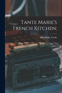 Cover image for Tante Marie's French Kitchen;